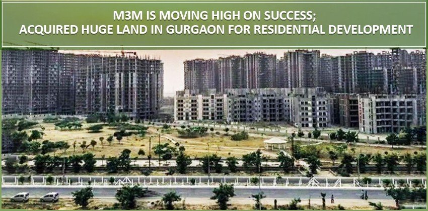 M3M is moving high on success; acquired huge land in Gurgaon for residential development