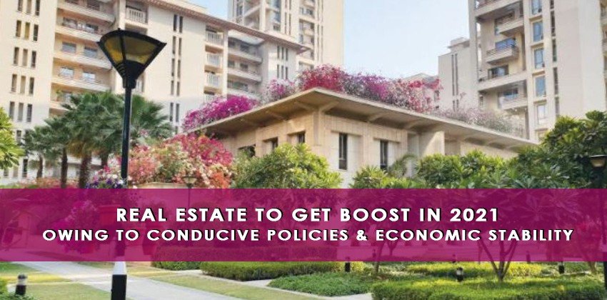 Real Estate to Get Boost in 2021 Owing to Conducive Policies & Economic Stability