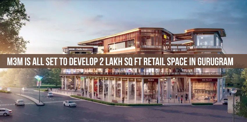 M3M is All Set to Develop 2 Lakh sq ft Retail Space in Gurugram
