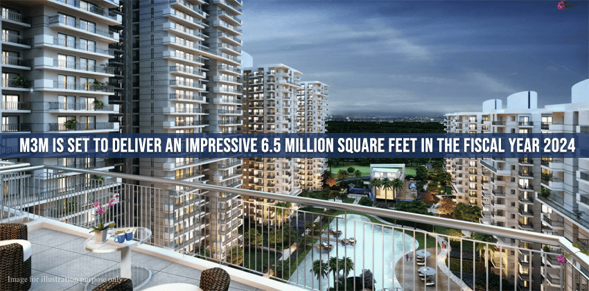 M3M is set to deliver an impressive 6.5 million square feet in the fiscal year 2024